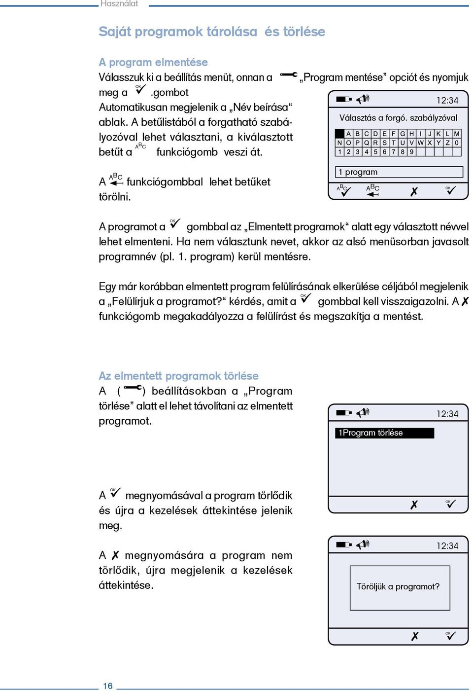 A ABC funkciógombbal lehet betűket törölni. 1 program A B C A B C OK A programot a OK gombbal az Elmentett programok alatt egy választott névvel lehet elmenteni.