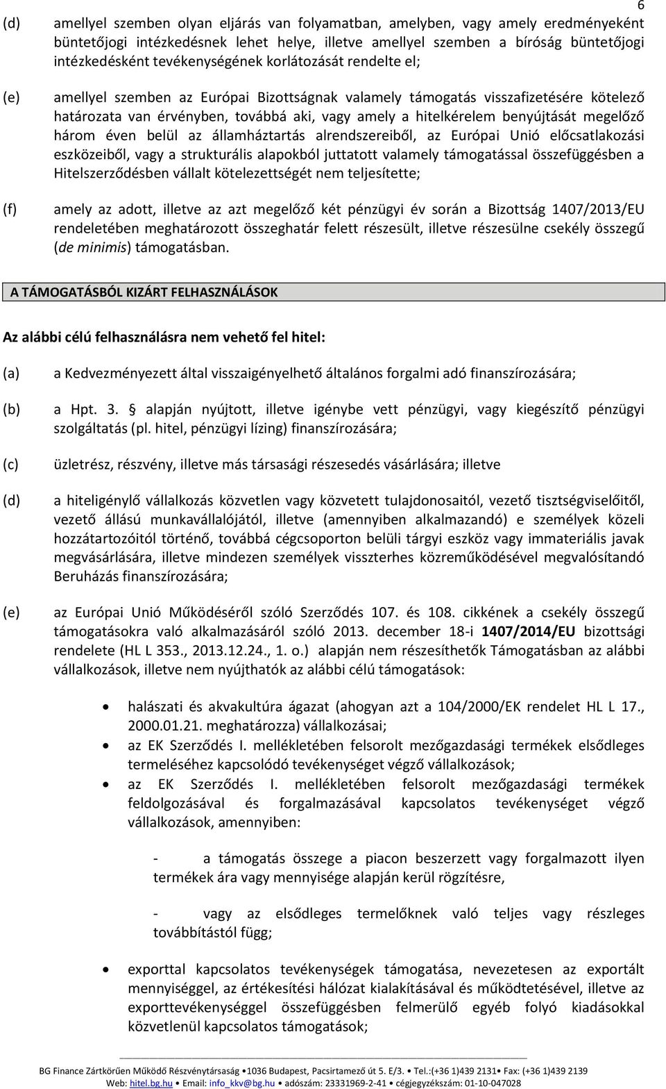 benyújtását megelőző három éven belül az államháztartás alrendszereiből, az Európai Unió előcsatlakozási eszközeiből, vagy a strukturális alapokból juttatott valamely támogatással összefüggésben a