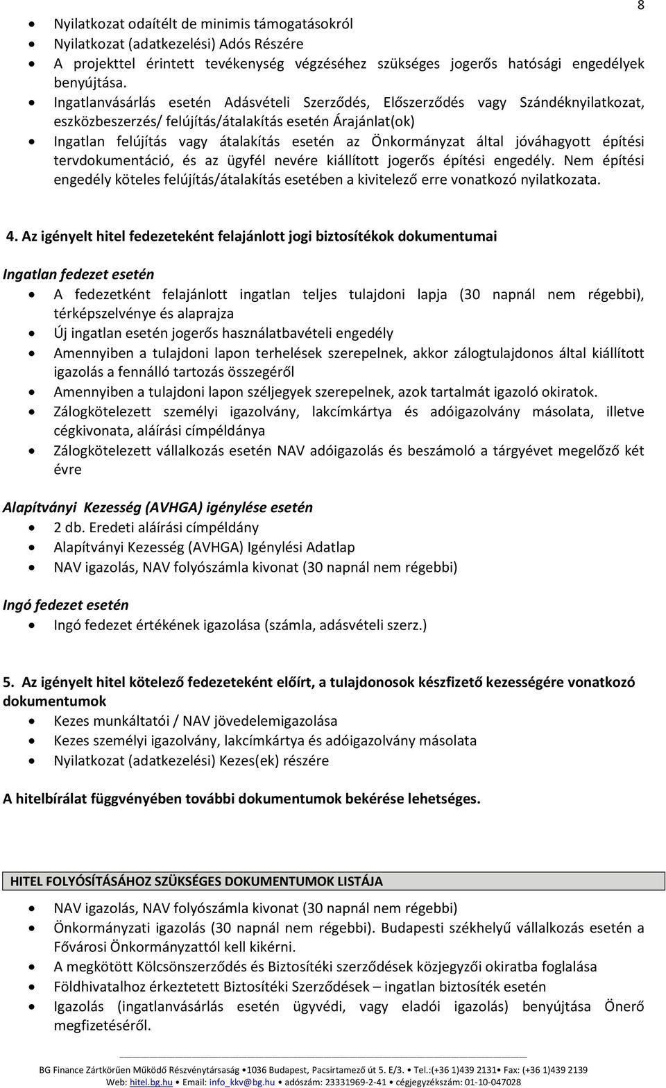 Önkormányzat által jóváhagyott építési tervdokumentáció, és az ügyfél nevére kiállított jogerős építési engedély.