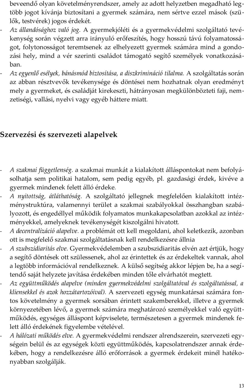 A gyermekjóléti és a gyermekvédelmi szolgáltató tevékenység során végzett arra irányuló erőfeszítés, hogy hosszú távú folyamatosságot, folytonosságot teremtsenek az elhelyezett gyermek számára mind a