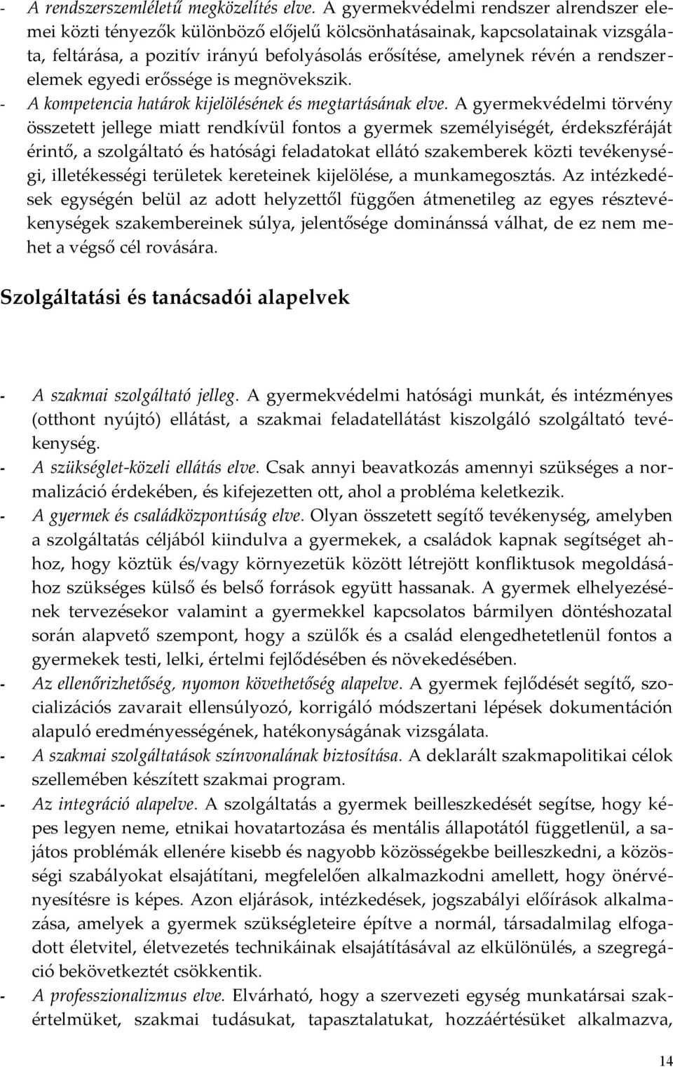rendszerelemek egyedi erőssége is megnövekszik. - A kompetencia határok kijelölésének és megtartásának elve.