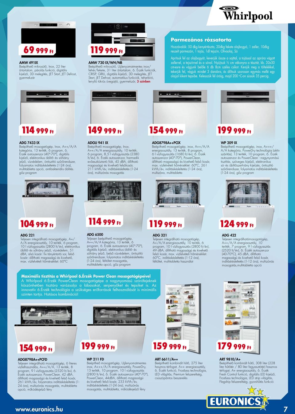 Érzék funkciók, CRISP, GRILL, digitális kijelző, 3D melegítés, JET Start, JET Defrost, automatikus funkciók, teherbíró, lenyíló tükrös üvegajtó, gyermekzár, 3 színben Parmezános rózsatorta