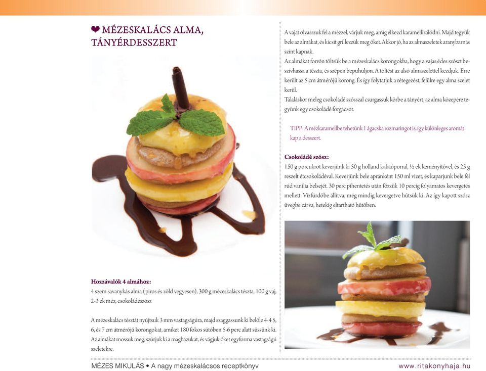 A töltést az alsó almaszelettel kezdjük. erre került az 5 cm átmérőjű korong. és így folytatjuk a rétegezést, felülre egy alma szelet kerül.