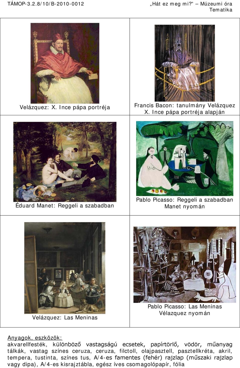 Picasso: Las Meninas Vélazquez nyomán Anyagok, eszközök: akvarellfesték, különböző vastagságú ecsetek, papírtörlő, vödör, műanyag tálkák,