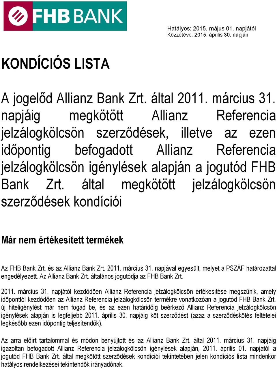 által megkötött jelzálogkölcsön szerződések kondíciói Már nem értékesített termékek Az FHB Bank Zrt. és az Allianz Bank Zrt. 2011. március 31.