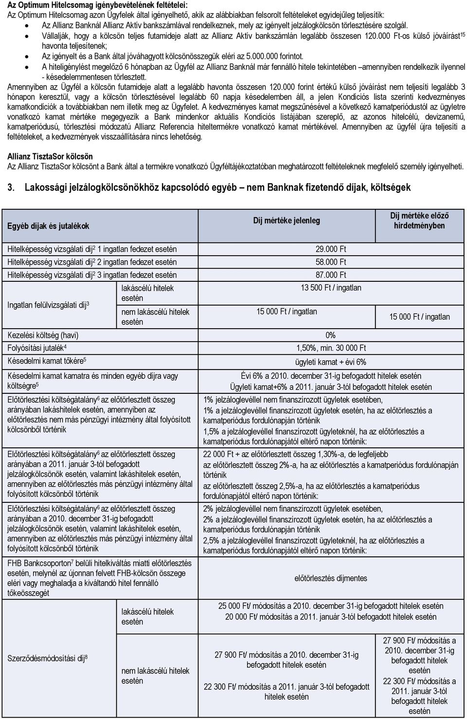 000 Ft-os külső jóváírást 15 havonta teljesítenek; Az igényelt és a Bank által jóváhagyott kölcsönösszegük eléri az 5.000.000 forintot.