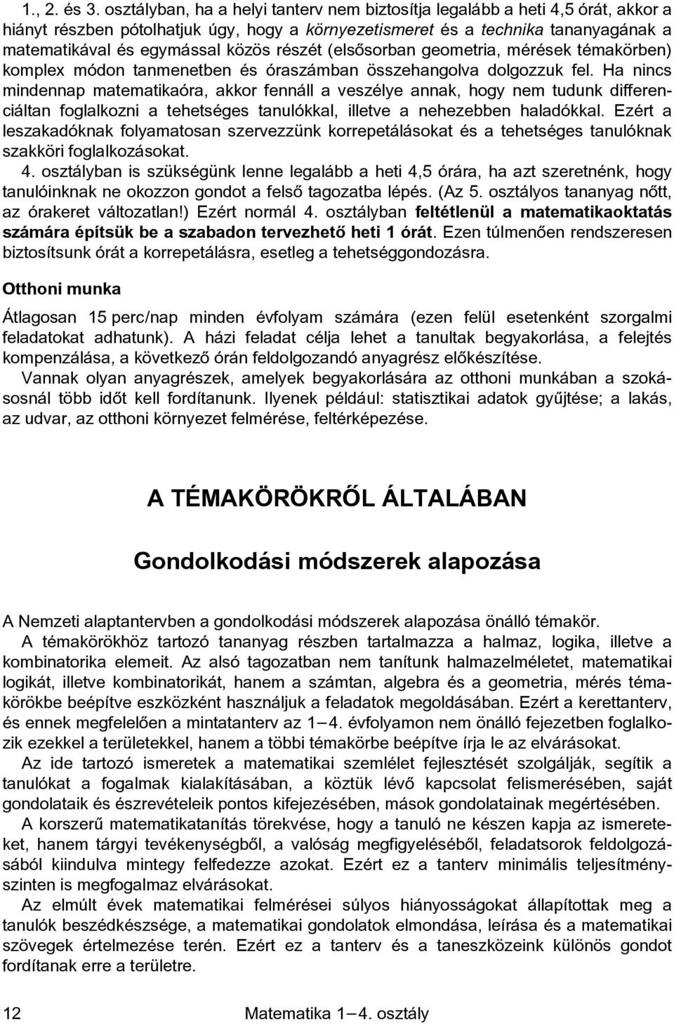 részét (elsõsorban geometria, mérések témakörben) komplex módon tanmenetben és óraszámban összehangolva dolgozzuk fel.