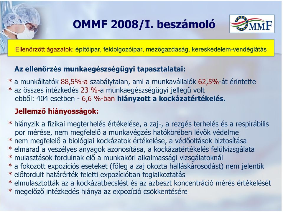 munkavállalók 62,5%-át érintette * az összes intézkedés 23 %-a munkaegészségügyi jellegű volt ebből: 404 esetben - 6,6 %-ban hiányzott a kockázatértékelés.