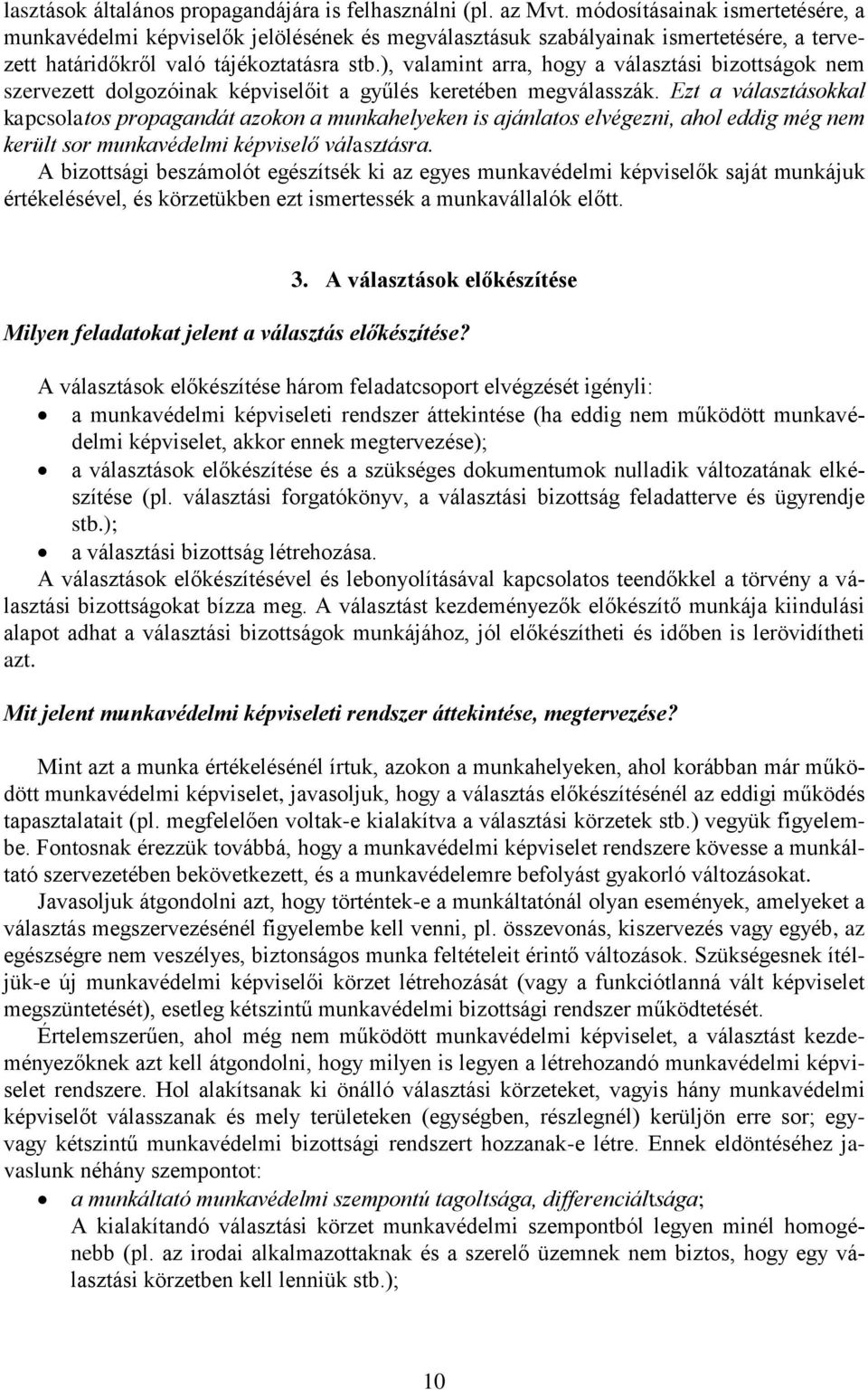 ), valamint arra, hogy a választási bizottságok nem szervezett dolgozóinak képviselőit a gyűlés keretében megválasszák.