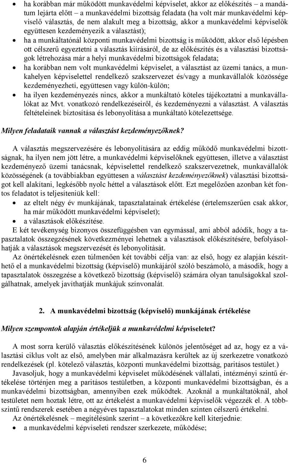 választás kiírásáról, de az előkészítés és a választási bizottságok létrehozása már a helyi munkavédelmi bizottságok feladata; ha korábban nem volt munkavédelmi képviselet, a választást az üzemi