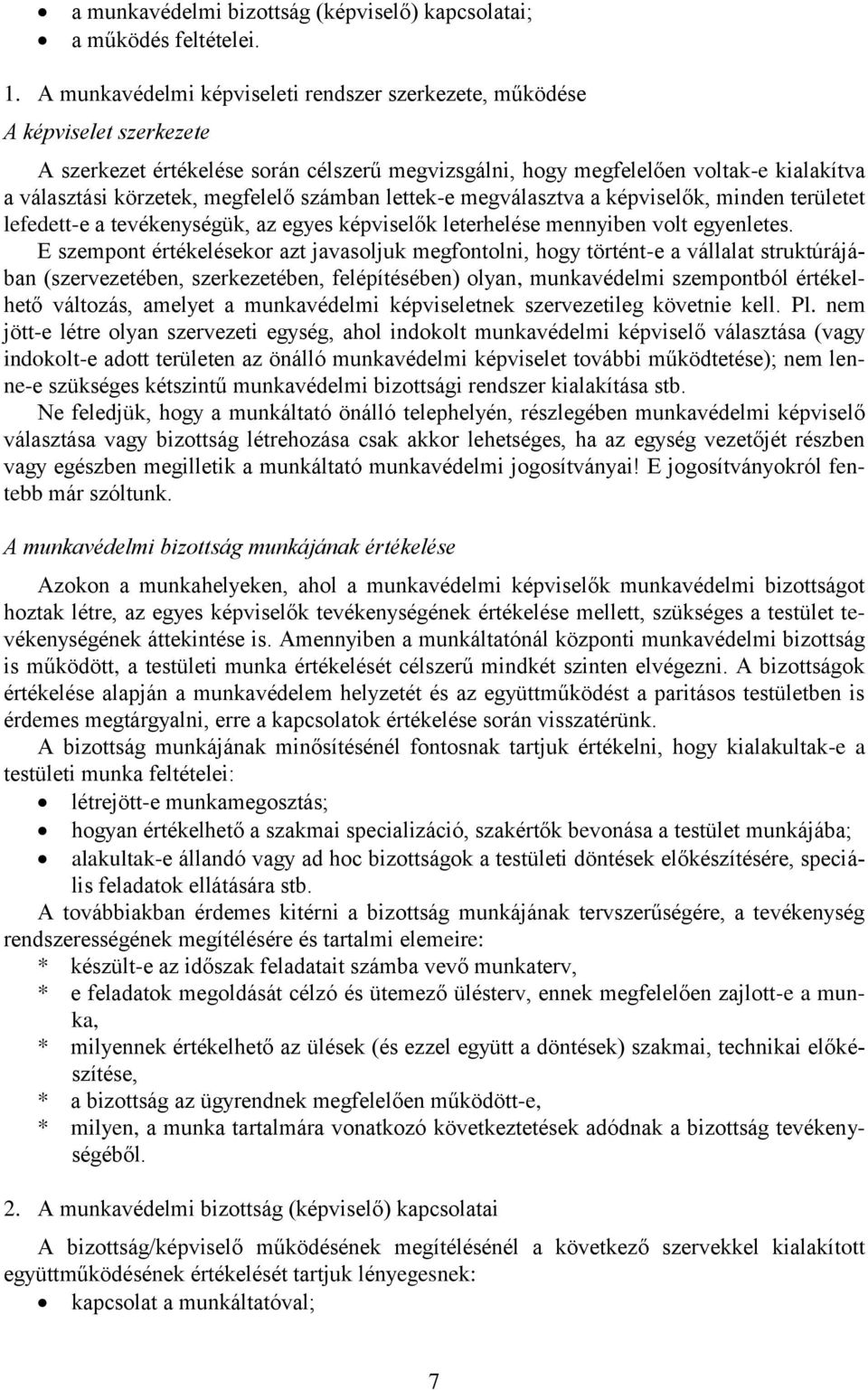 megfelelő számban lettek-e megválasztva a képviselők, minden területet lefedett-e a tevékenységük, az egyes képviselők leterhelése mennyiben volt egyenletes.