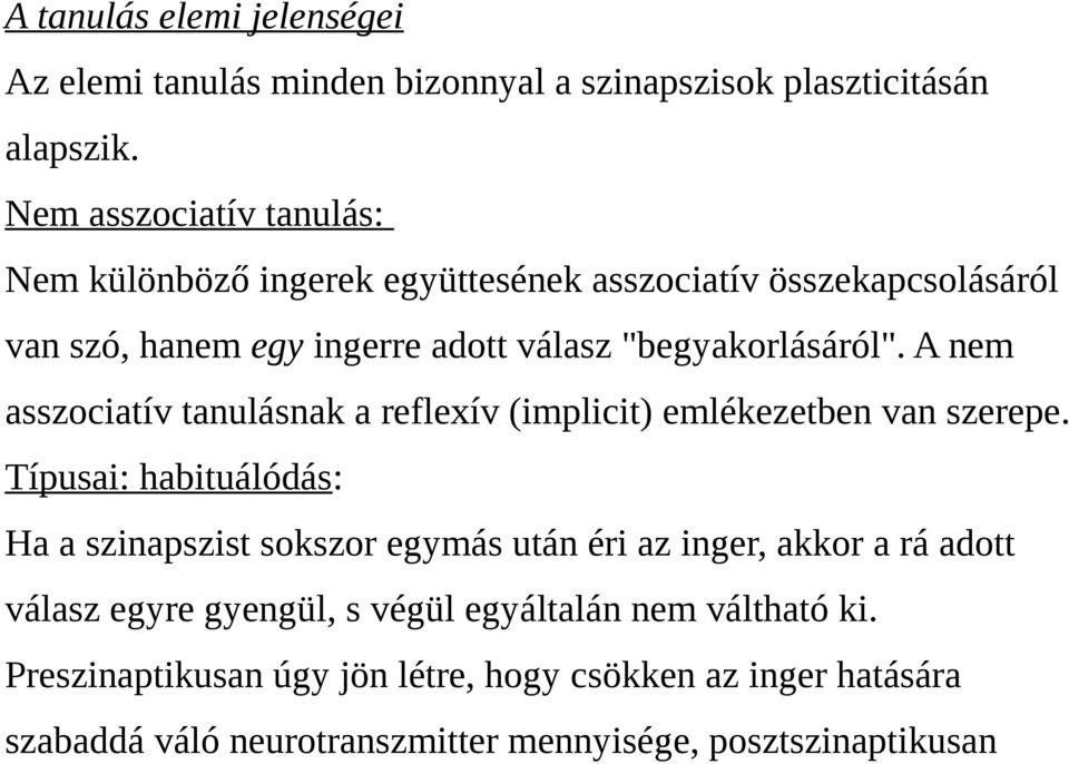 A nem asszociatív tanulásnak a reflexív (implicit) emlékezetben van szerepe.