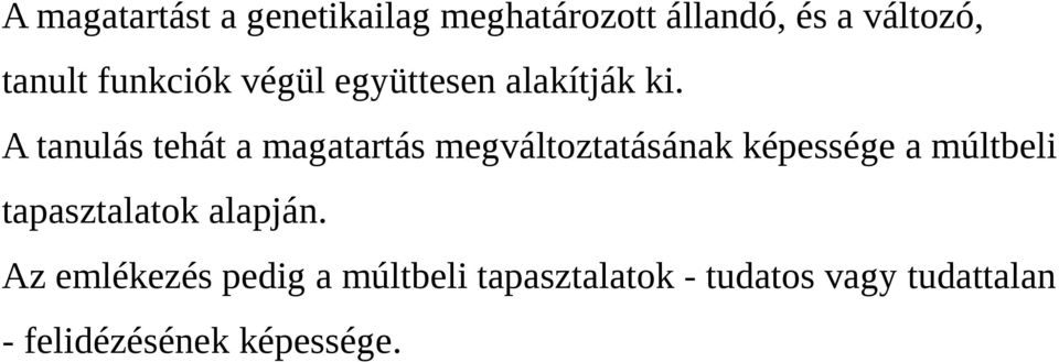 A tanulás tehát a magatartás megváltoztatásának képessége a múltbeli