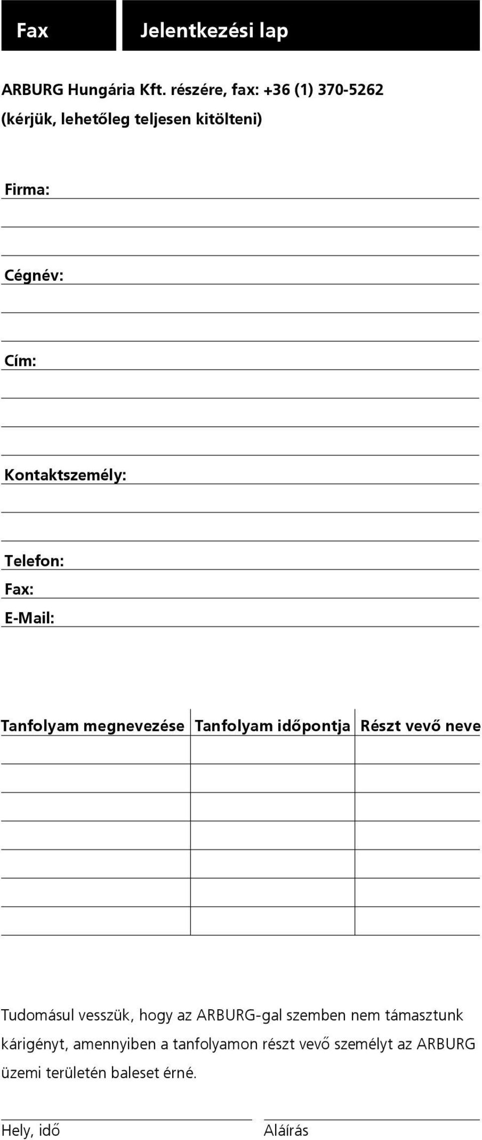 Kontaktszemély: Telefon: Fax: E-Mail: Tanfolyam megnevezése Tanfolyam időpontja Részt vevő neve