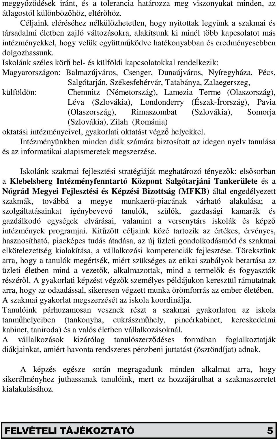 hatékonyabban és eredményesebben dolgozhassunk.