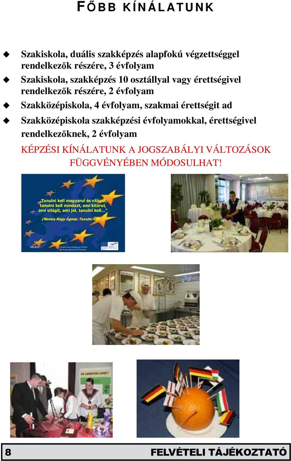 rendelkezőknek, 2 évfolyam KÉPZÉSI KÍNÁLATUNK A JOGSZABÁLYI VÁLTOZÁSOK FÜGGVÉNYÉBEN MÓDOSULHAT!