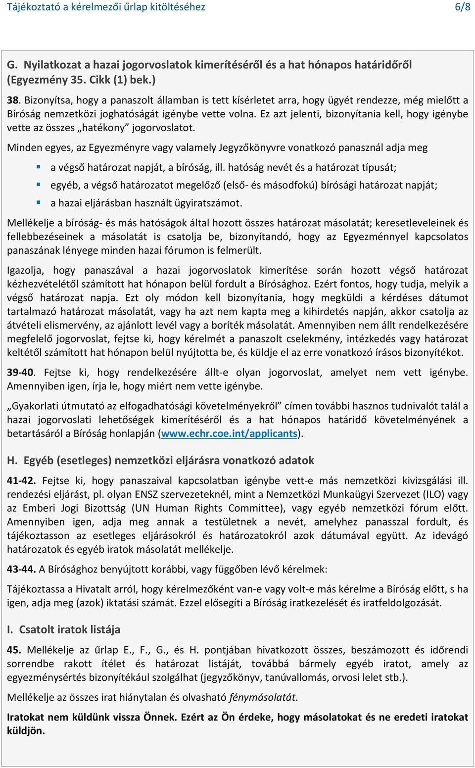 Ez azt jelenti, bizonyítania kell, hogy igénybe vette az összes hatékony jogorvoslatot.