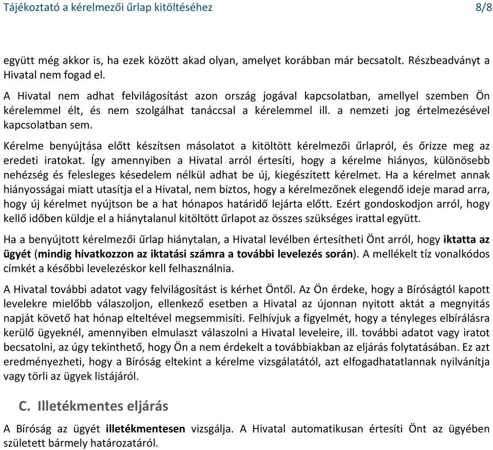 Kérelme benyújtása előtt készítsen másolatot a kitöltött kérelmezői űrlapról, és őrizze meg az eredeti iratokat.