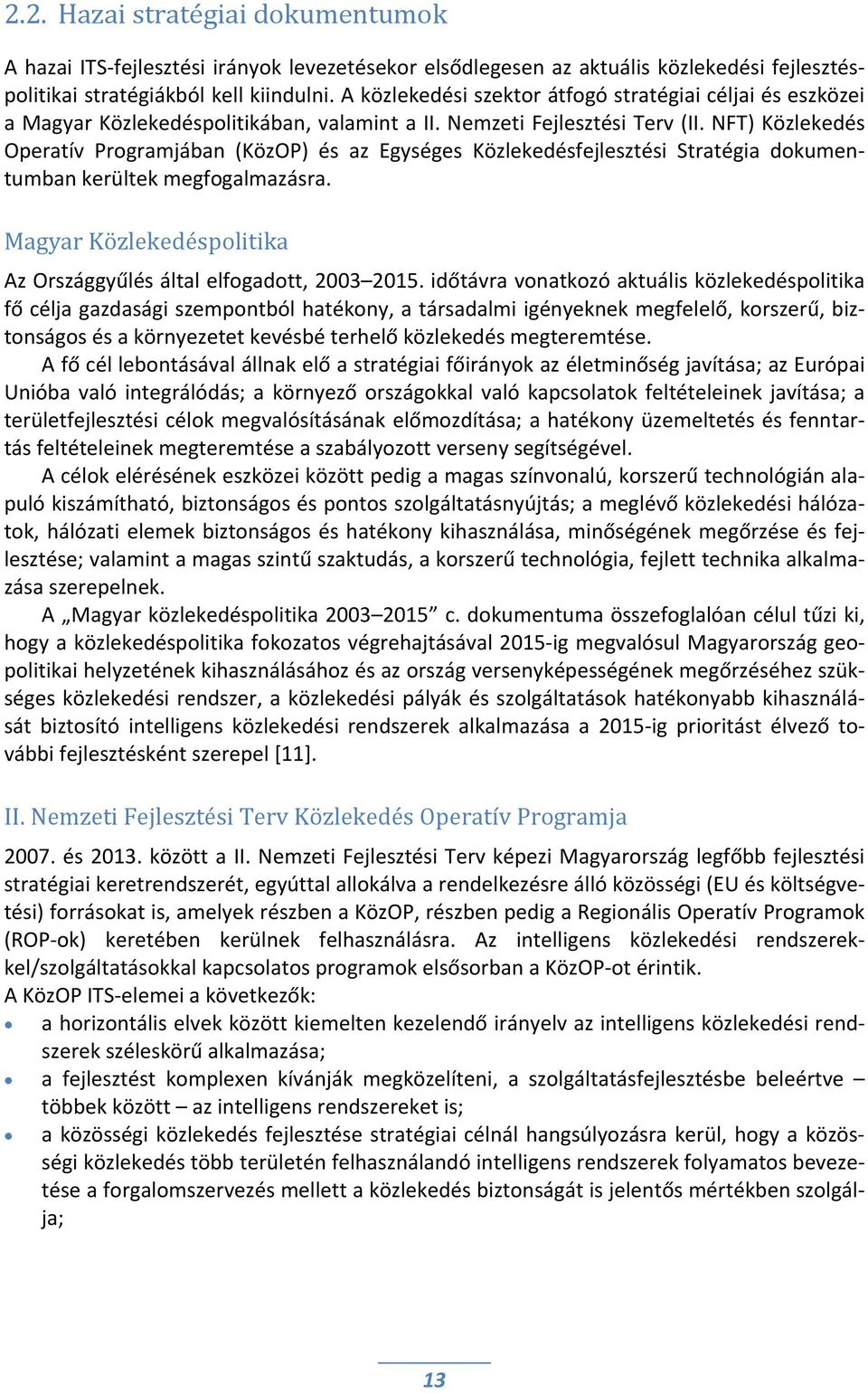 NFT) Közlekedés Operatív Programjában (KözOP) és az Egységes Közlekedésfejlesztési Stratégia dokumentumban kerültek megfogalmazásra.