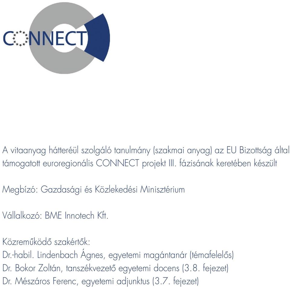 fázisának keretében készült Megbízó: Gazdasági és Közlekedési Minisztérium Vállalkozó: BME Innotech Kft.