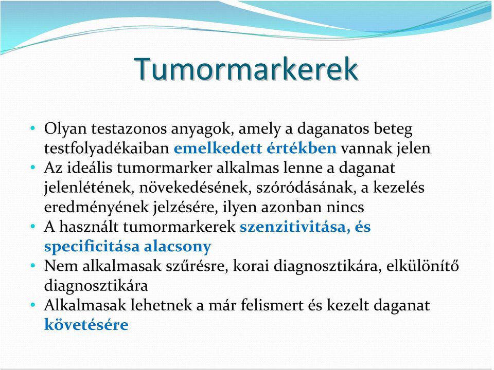 jelzésére, ilyen azonban nincs A használt tumormarkerek szenzitivitása, és specificitása alacsony Nem alkalmasak