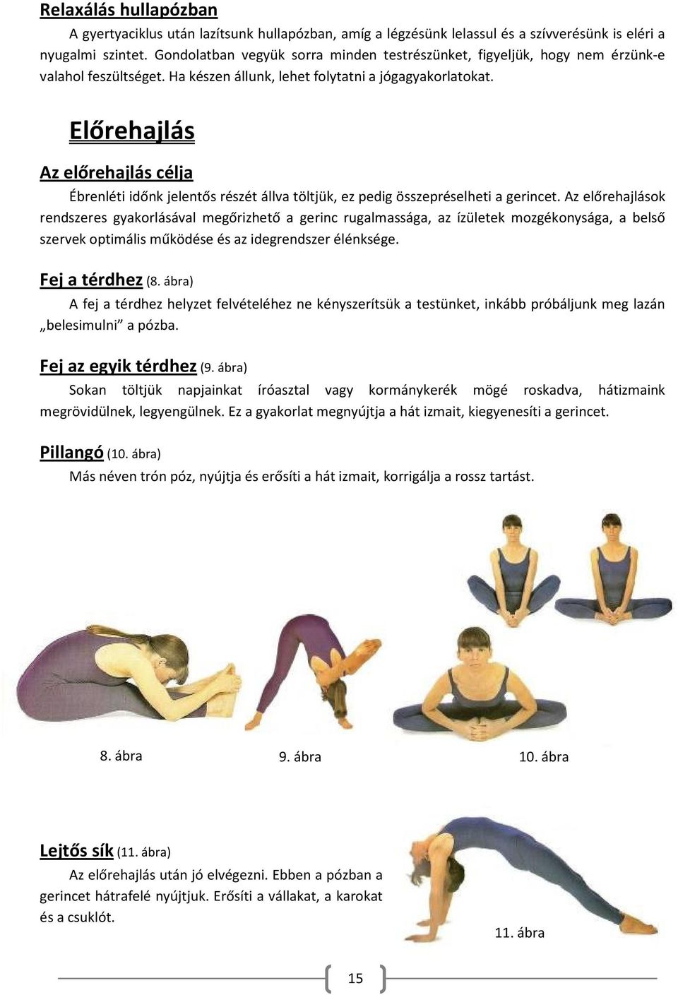 Előrehajlás Az előrehajlás célja Ébrenléti időnk jelentős részét állva töltjük, ez pedig összepréselheti a gerincet.