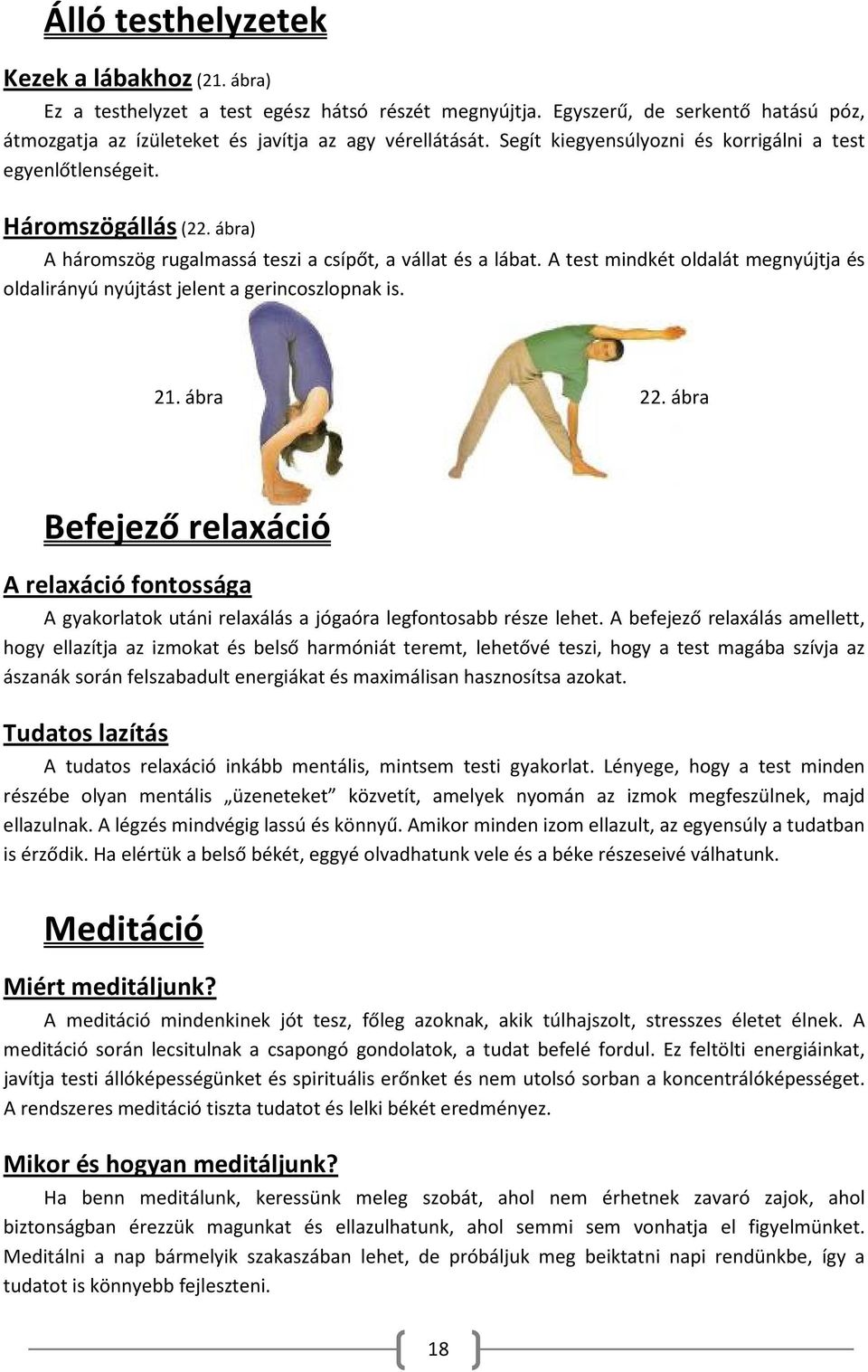 A test mindkét oldalát megnyújtja és oldalirányú nyújtást jelent a gerincoszlopnak is. 21. ábra 22.