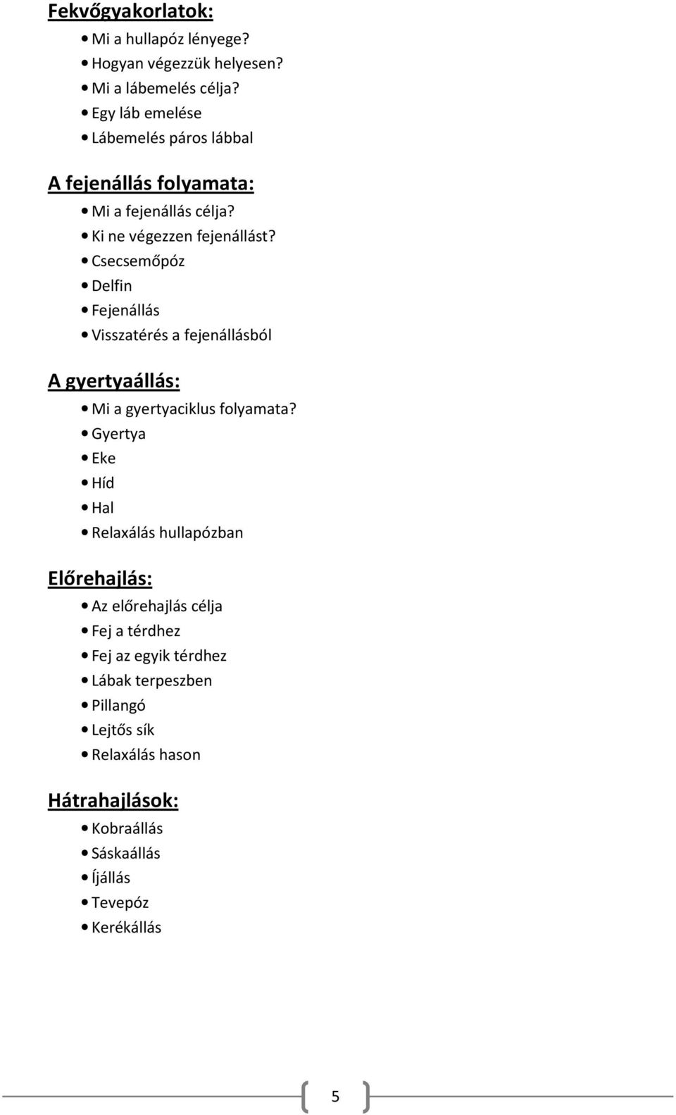 Csecsemőpóz Delfin Fejenállás Visszatérés a fejenállásból A gyertyaállás: Mi a gyertyaciklus folyamata?
