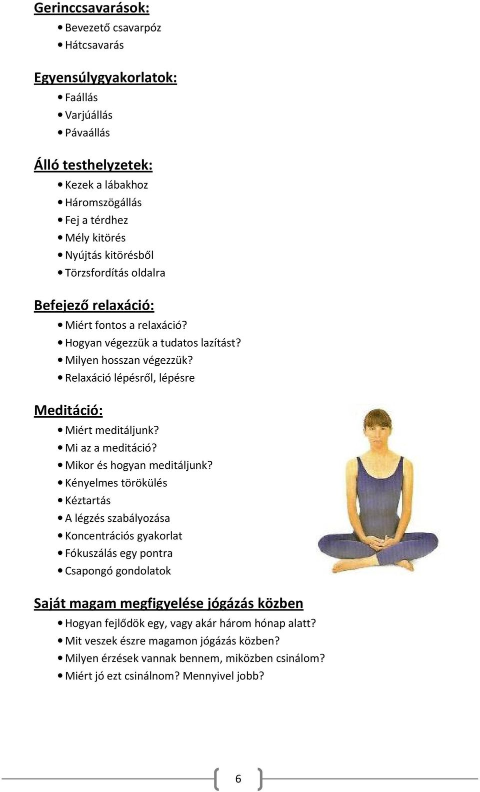 Relaxáció lépésről, lépésre Meditáció: Miért meditáljunk? Mi az a meditáció? Mikor és hogyan meditáljunk?