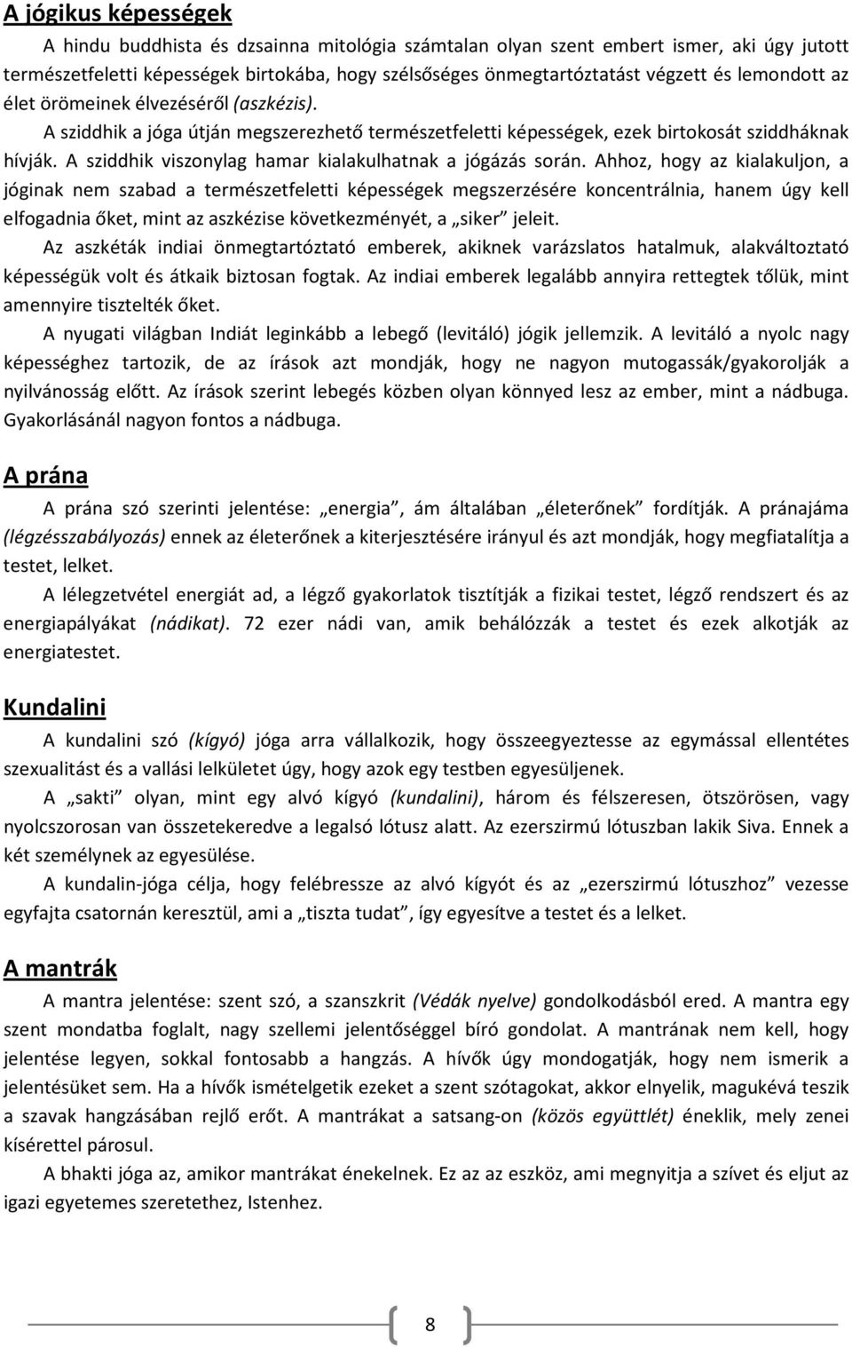 A sziddhik viszonylag hamar kialakulhatnak a jógázás során.