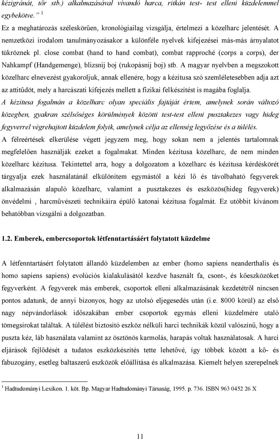 close combat (hand to hand combat), combat rapproché (corps a corps), der Nahkampf (Handgemenge), blizsnij boj (rukopásnij boj) stb.