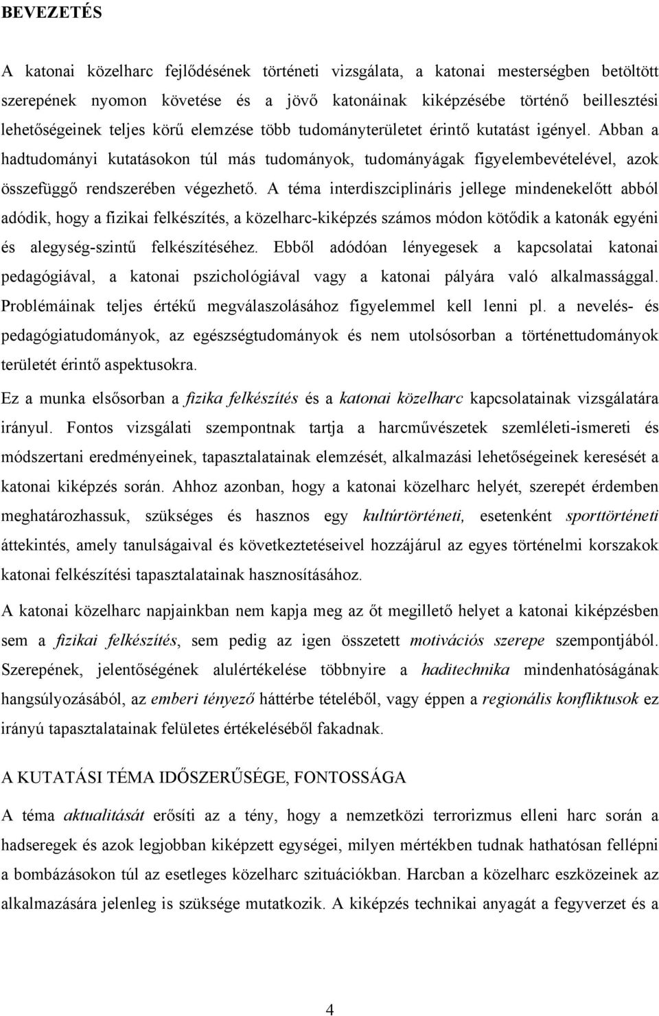 A téma interdiszciplináris jellege mindenekelőtt abból adódik, hogy a fizikai felkészítés, a közelharc-kiképzés számos módon kötődik a katonák egyéni és alegység-szintű felkészítéséhez.