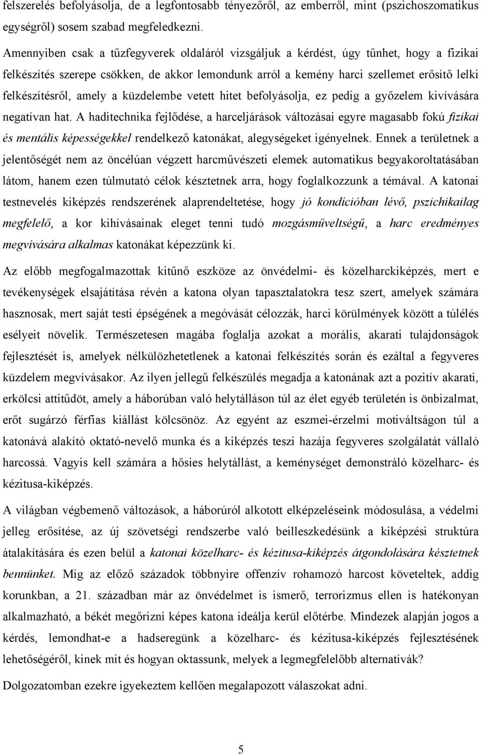 amely a küzdelembe vetett hitet befolyásolja, ez pedig a győzelem kivívására negatívan hat.