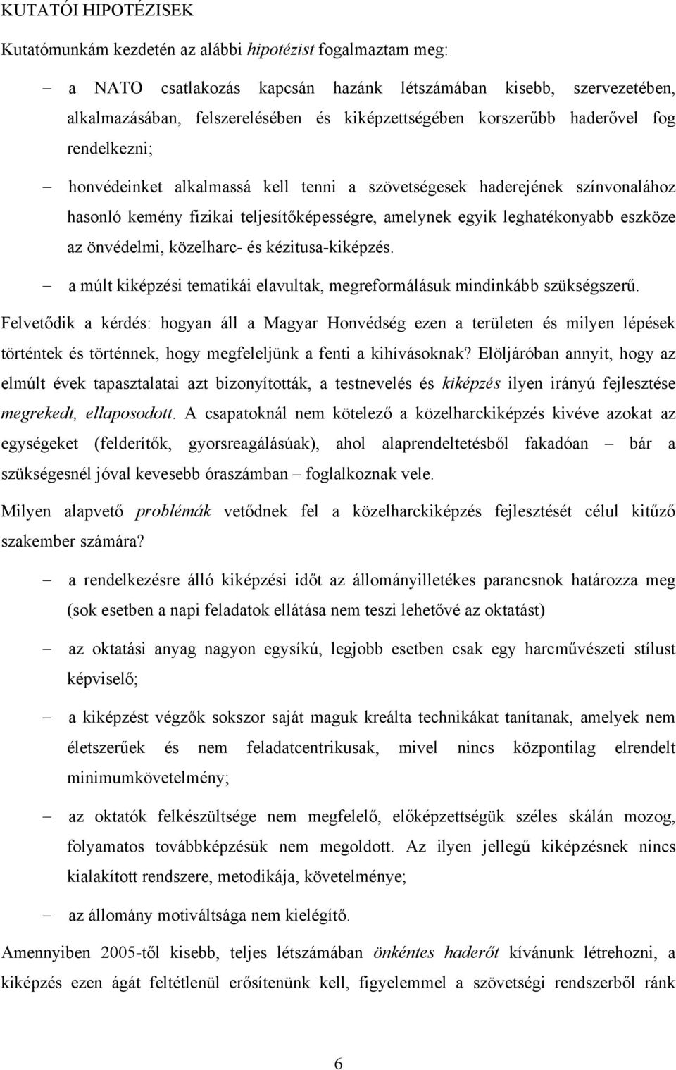 leghatékonyabb eszköze az önvédelmi, közelharc- és kézitusa-kiképzés. a múlt kiképzési tematikái elavultak, megreformálásuk mindinkább szükségszerű.