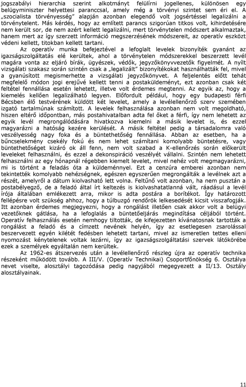 Más kérdés, hogy az említett parancs szigorúan titkos volt, kihirdetésére nem került sor, de nem azért kellett legalizálni, mert törvénytelen módszert alkalmaztak, hanem mert az így szerzett