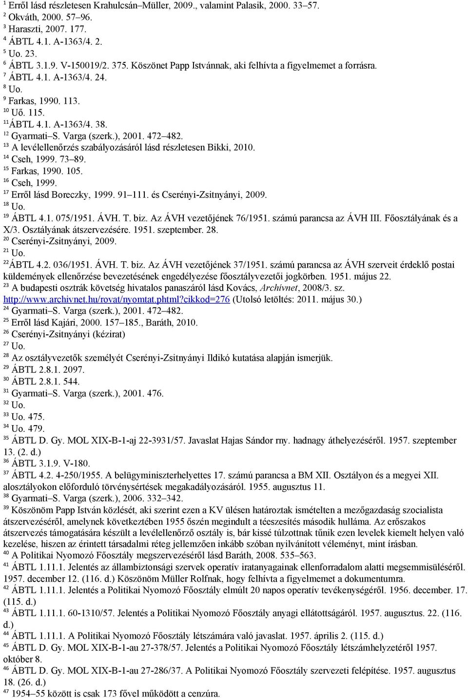 472 482. 13 A levélellenőrzés szabályozásáról lásd részletesen Bikki, 2010. 14 Cseh, 1999. 73 89. 15 Farkas, 1990. 105. 16 Cseh, 1999. 17 Erről lásd Boreczky, 1999. 91 111.