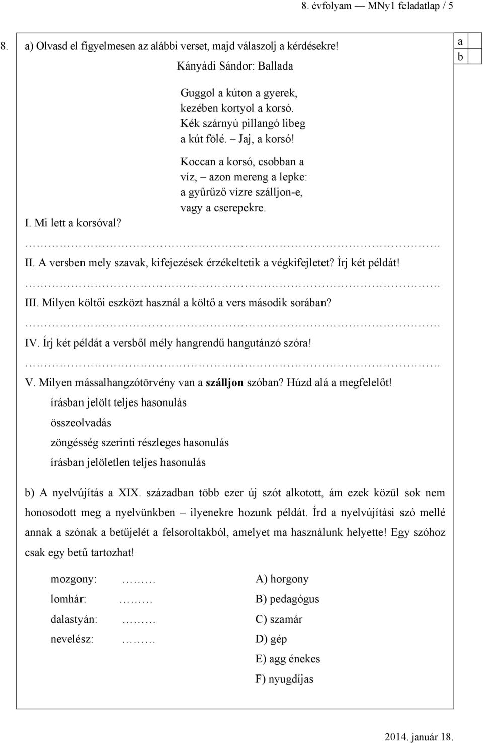 Milyen költői eszközt hsznál költő vers második során? IV. Írj két példát versől mély hngrendű hngutánzó szór! V. Milyen másslhngzótörvény vn szálljon szón? Húzd lá megfelelőt!