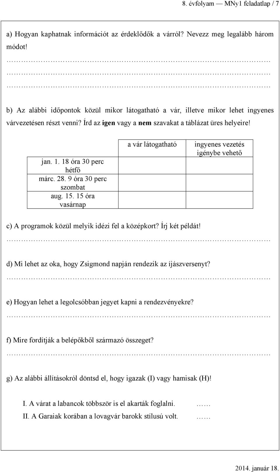 9 ór 30 perc szomt ug. 15. 15 ór vsárnp vár látogthtó ingyenes vezetés igénye vehető c) A progrmok közül melyik idézi fel középkort? Írj két példát!