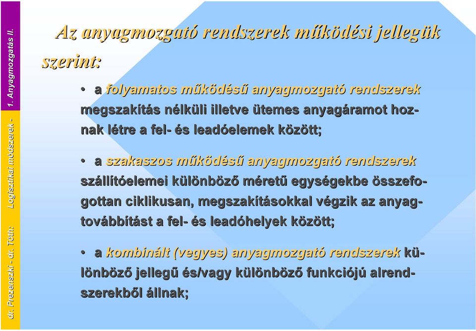 nélküli illetve ütemes anyagáramot hoz- nak létre a fel- és leadóelemek között; a szakaszos működésű anyagmozgató rendszerek szállítóelemei