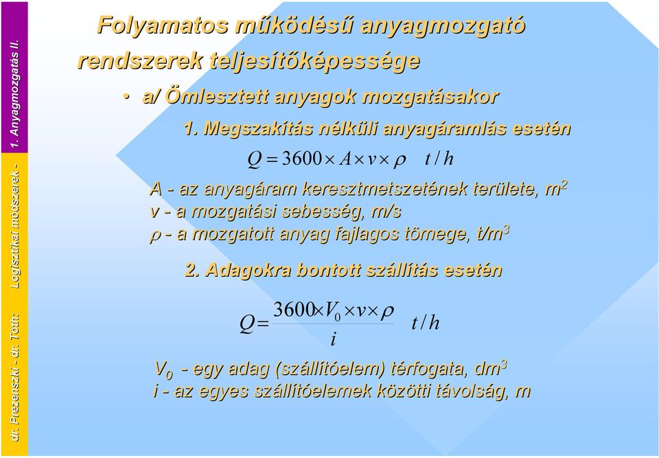 1. Megszakítás nélküli anyagáramlás esetén Q = 3600 A v ρ t / h A - az anyagáram keresztmetszetének területe, m 2 v - a mozgatási