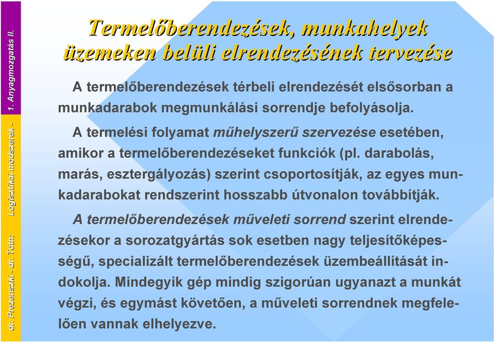 sorrendje befolyásolja. A termelési folyamat műhelyszerű szervezése esetében, amikor a termelőberendezéseket funkciók (pl.