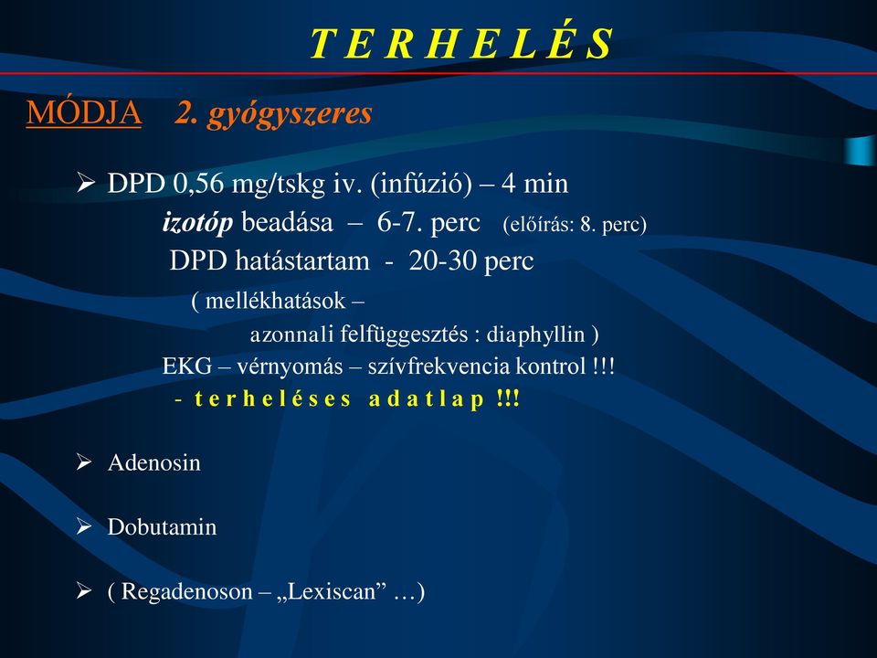 perc) DPD hatástartam - 20-30 perc Adenosin Dobutamin ( mellékhatások azonnali