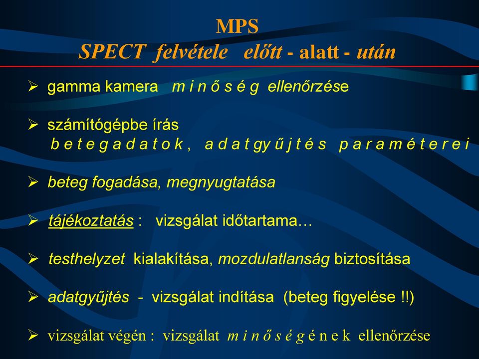 tájékoztatás : vizsgálat időtartama testhelyzet kialakítása, mozdulatlanság biztosítása