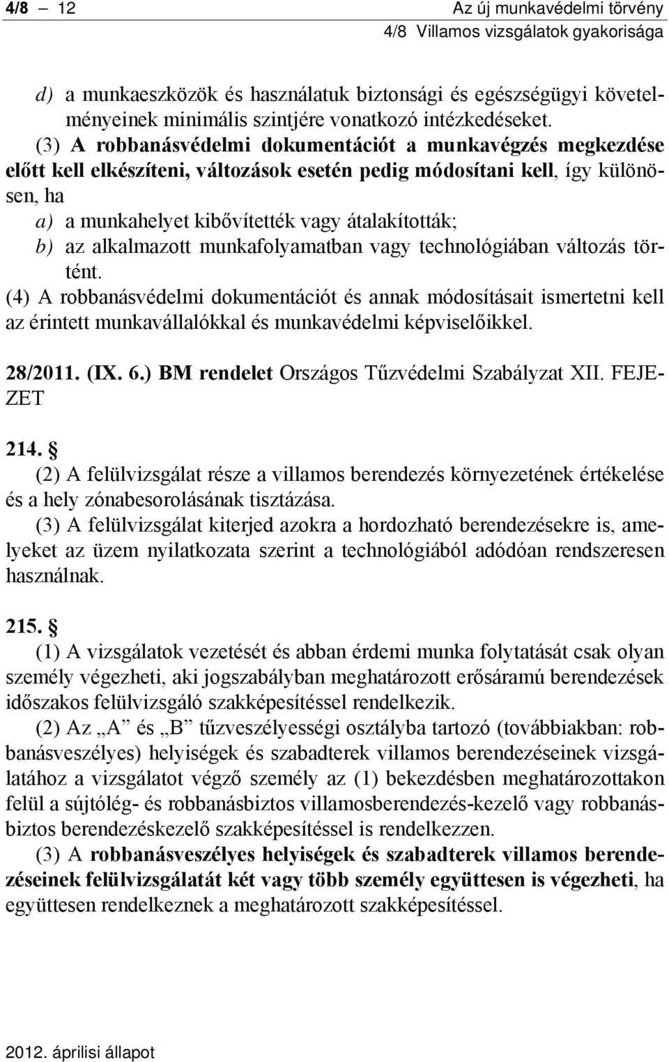 alkalmazott munkafolyamatban vagy technológiában változás történt.