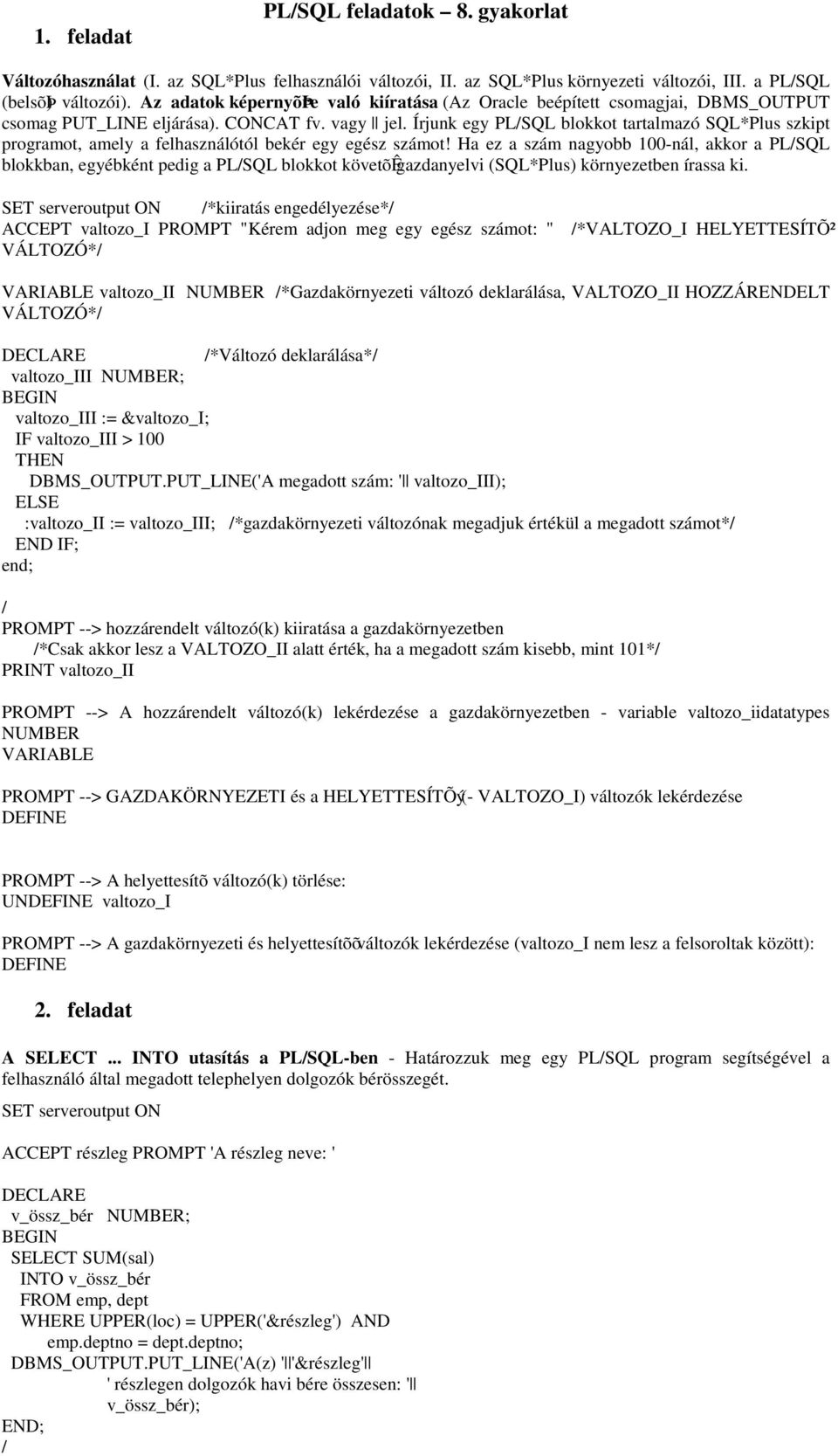 Írjunk egy PLSQL blokkot tartalmazó SQL*Plus szkipt programot, amely a felhasználótól bekér egy egész számot!