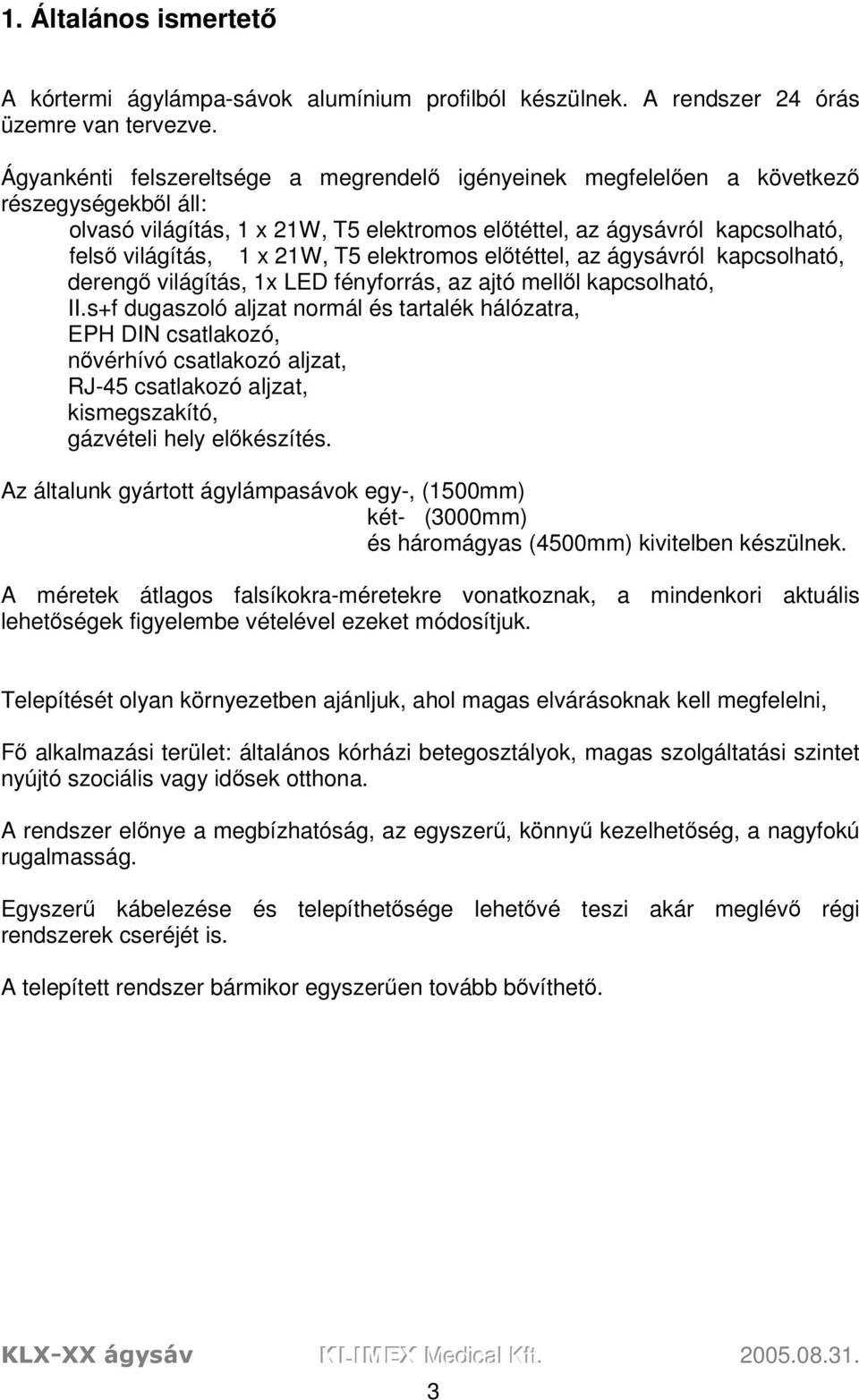 T5 elektromos előtéttel, az ágysávról kapcsolható, derengő világítás, 1x LED fényforrás, az ajtó mellől kapcsolható, II.