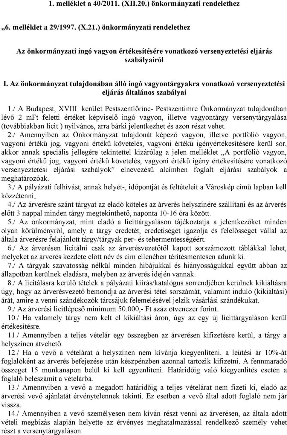 Az önkormányzat tulajdonában álló ingó vagyontárgyakra vonatkozó versenyeztetési eljárás általános szabályai 1./ A Budapest, XVIII.