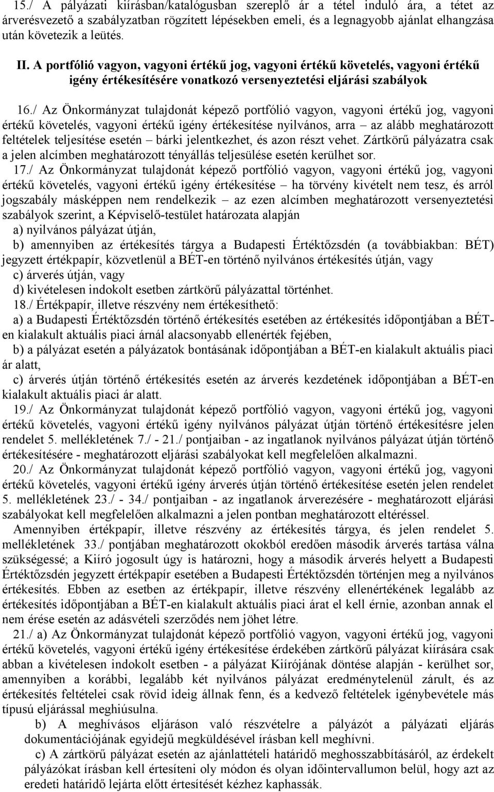 / Az Önkormányzat tulajdonát képező portfólió vagyon, vagyoni értékű jog, vagyoni értékű követelés, vagyoni értékű igény értékesítése nyilvános, arra az alább meghatározott feltételek teljesítése