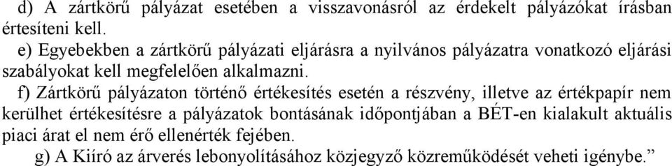 f) Zártkörű pályázaton történő értékesítés esetén a részvény, illetve az értékpapír nem kerülhet értékesítésre a pályázatok