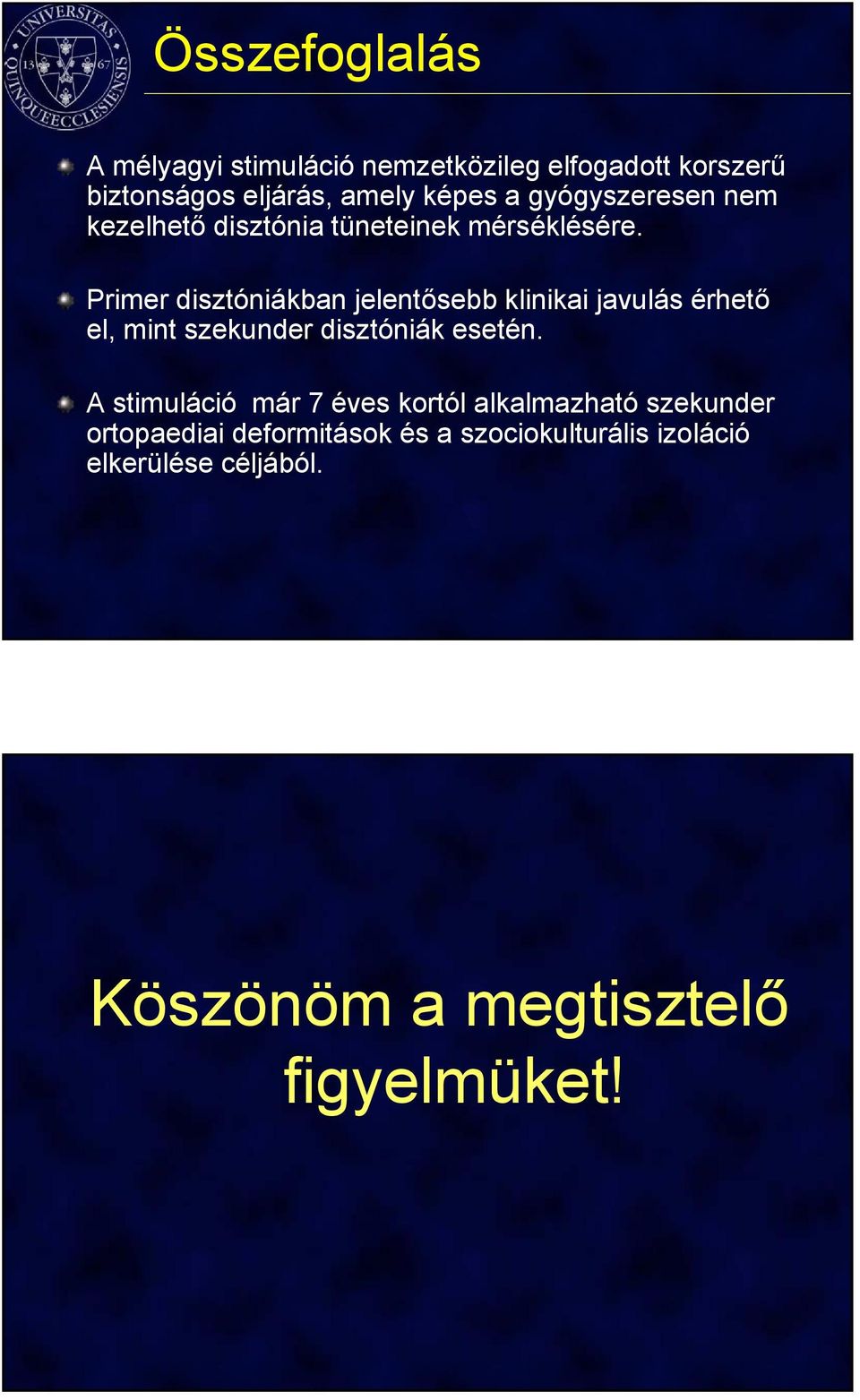 Primer disztóniákban jelentősebb klinikai javulás érhető el, mint szekunder disztóniák esetén.
